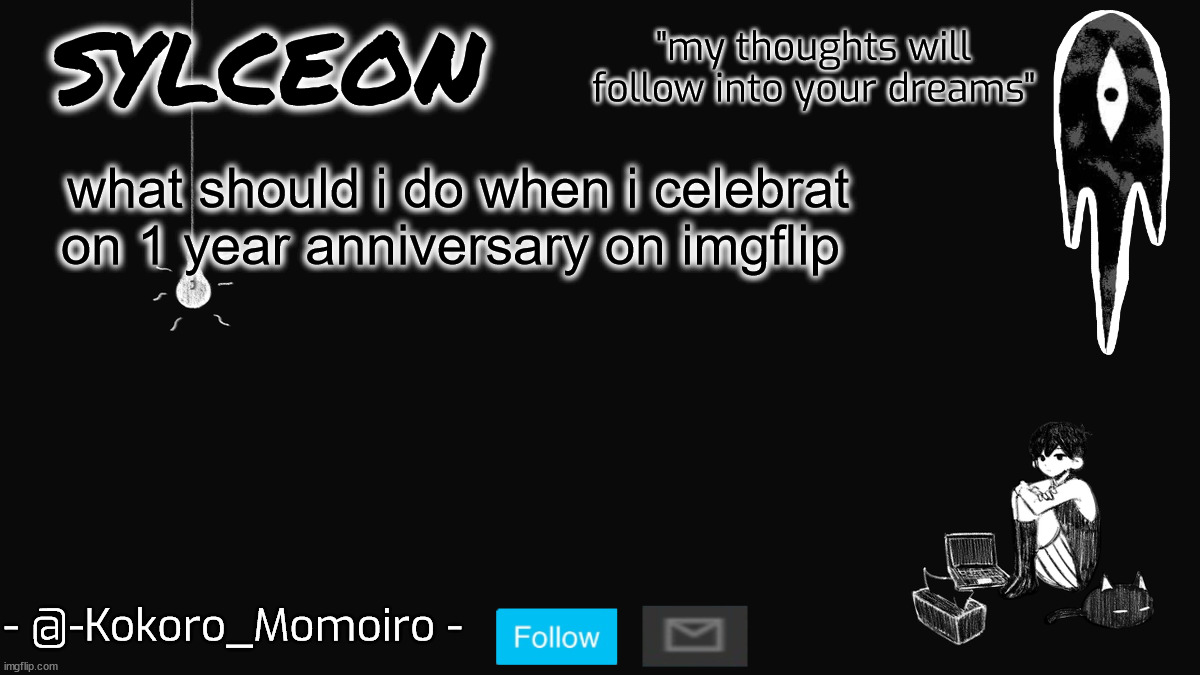 i'll def do some sort of art contest | what should i do when i celebrat on 1 year anniversary on imgflip | image tagged in blackspace | made w/ Imgflip meme maker