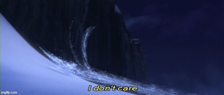 i don't care | image tagged in i don't care | made w/ Imgflip meme maker