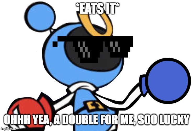 Magnet Bomber laughing | *EATS IT* OHHH YEA, A DOUBLE FOR ME, SOO LUCKY | image tagged in magnet bomber laughing | made w/ Imgflip meme maker