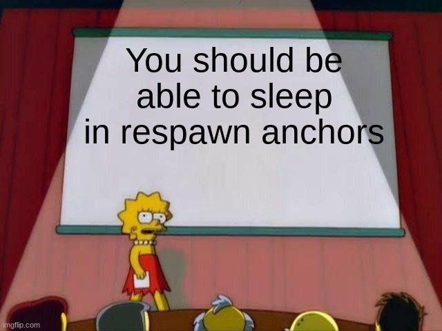 Lisa Simpson's Presentation | You should be able to sleep in respawn anchors | image tagged in lisa simpson's presentation | made w/ Imgflip meme maker