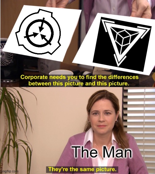 Meanwhile in Agency | The Man | image tagged in memes,they're the same picture,scp,scp meme,rpc1 | made w/ Imgflip meme maker