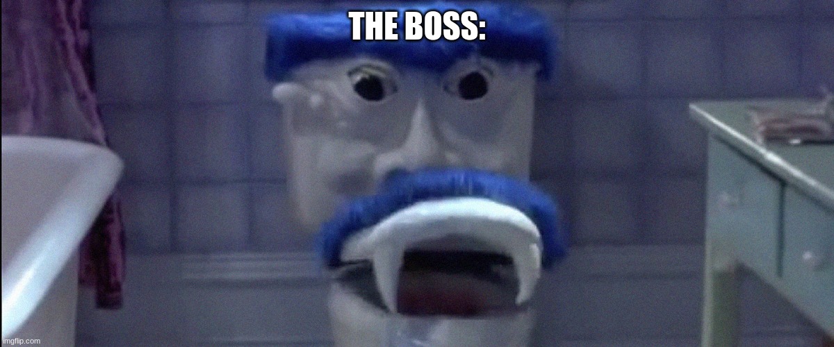 Mr. Toilet Man | THE BOSS: | image tagged in mr toilet man | made w/ Imgflip meme maker
