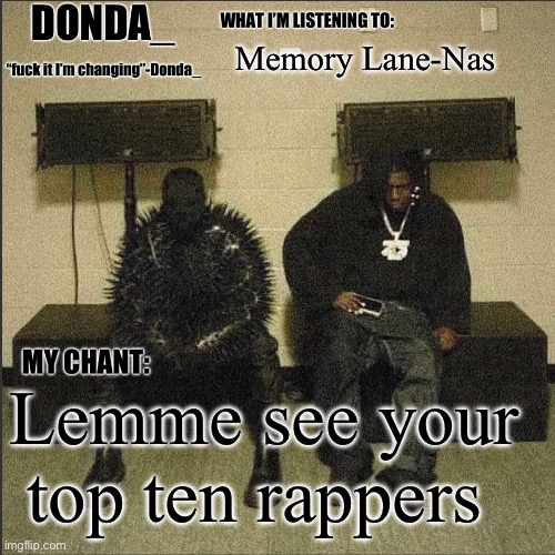 Donda | Memory Lane-Nas; Lemme see your top ten rappers | image tagged in donda | made w/ Imgflip meme maker