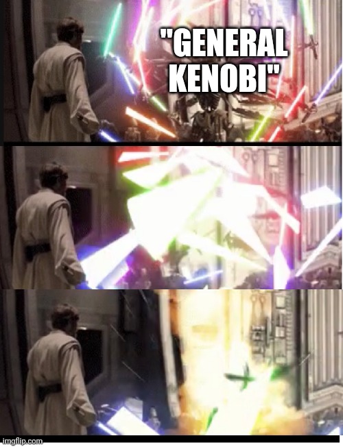 General Grevious | "GENERAL KENOBI" | image tagged in general grevious | made w/ Imgflip meme maker