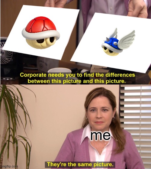 my opinion | me | image tagged in memes,they're the same picture | made w/ Imgflip meme maker