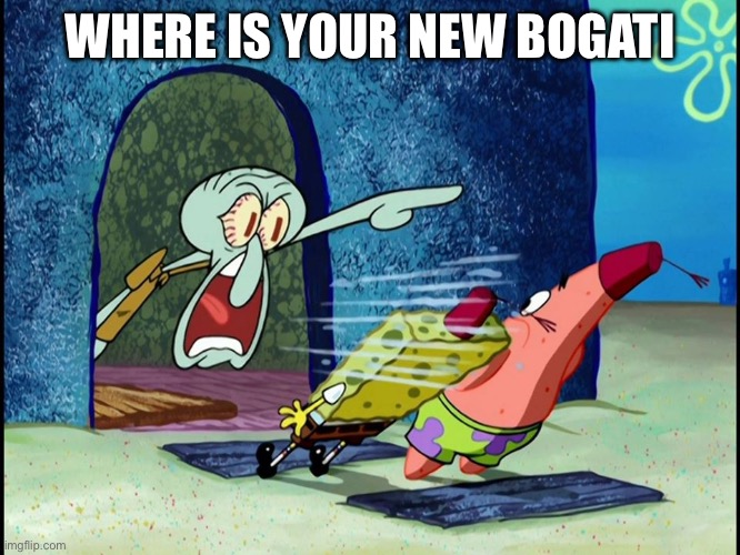 Squidward Screaming | WHERE IS YOUR NEW BOGATI | image tagged in squidward screaming | made w/ Imgflip meme maker