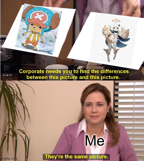 They're The Same Picture | Me | image tagged in memes,they're the same picture | made w/ Imgflip meme maker