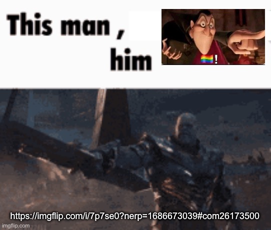 This man, _____ him | https://imgflip.com/i/7p7se0?nerp=1686673039#com26173500 | image tagged in this man _____ him | made w/ Imgflip meme maker