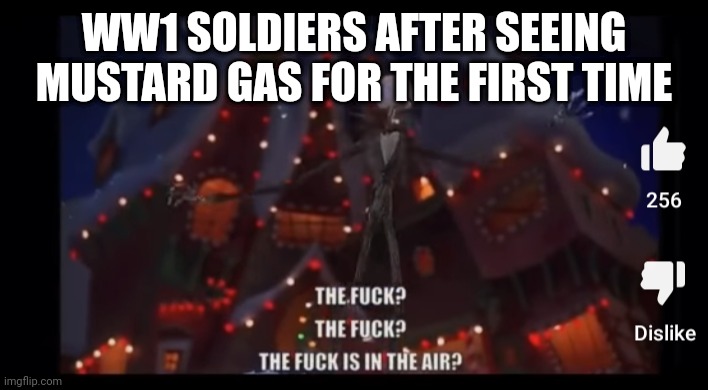 The fuck is on the air? | WW1 SOLDIERS AFTER SEEING MUSTARD GAS FOR THE FIRST TIME | image tagged in the fuck is on the air | made w/ Imgflip meme maker