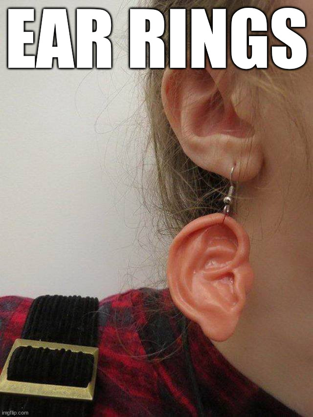 EAR RINGS | made w/ Imgflip meme maker