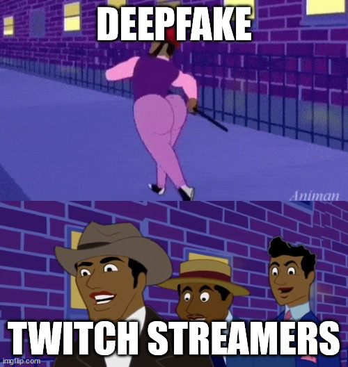 I know this drama is old but I just wanted to poke at it some more | DEEPFAKE; TWITCH STREAMERS | image tagged in axel in harlem | made w/ Imgflip meme maker