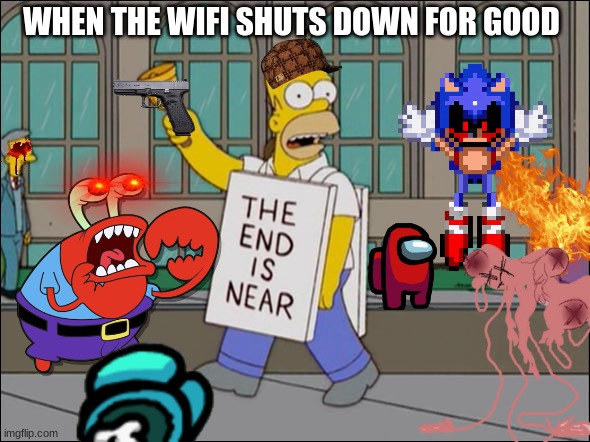 da end is near | WHEN THE WIFI SHUTS DOWN FOR GOOD | image tagged in end is near,internet,wifi drops | made w/ Imgflip meme maker