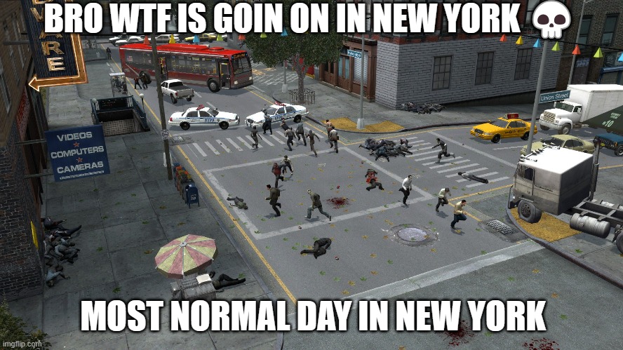 average day in new york | BRO WTF IS GOIN ON IN NEW YORK 💀; MOST NORMAL DAY IN NEW YORK | image tagged in video games,garry's mod | made w/ Imgflip meme maker