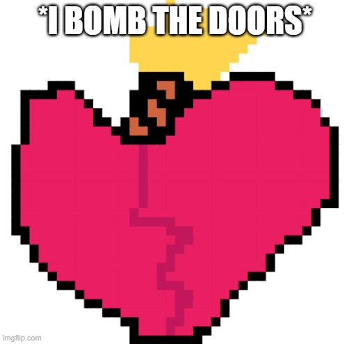 Karaoke Bomb (pixel) | *I BOMB THE DOORS* | image tagged in karaoke bomb pixel | made w/ Imgflip meme maker