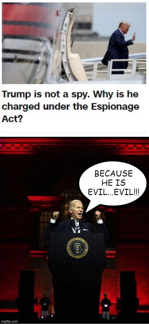 I Spy | BECAUSE HE IS EVIL...EVIL!!! | image tagged in biden speech | made w/ Imgflip meme maker