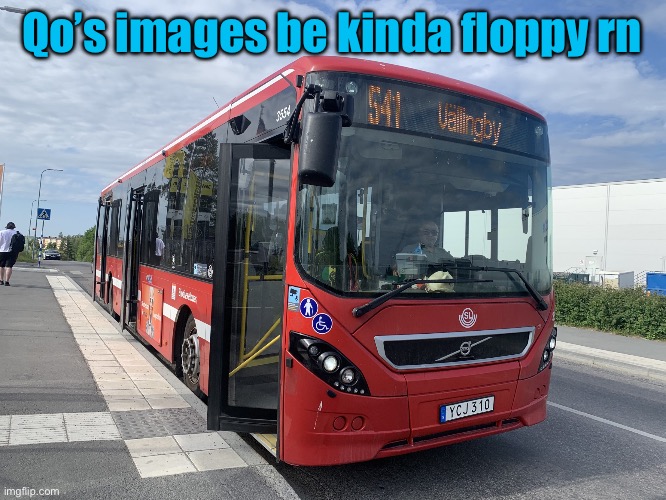 Bus | Qo’s images be kinda floppy rn | image tagged in bus | made w/ Imgflip meme maker