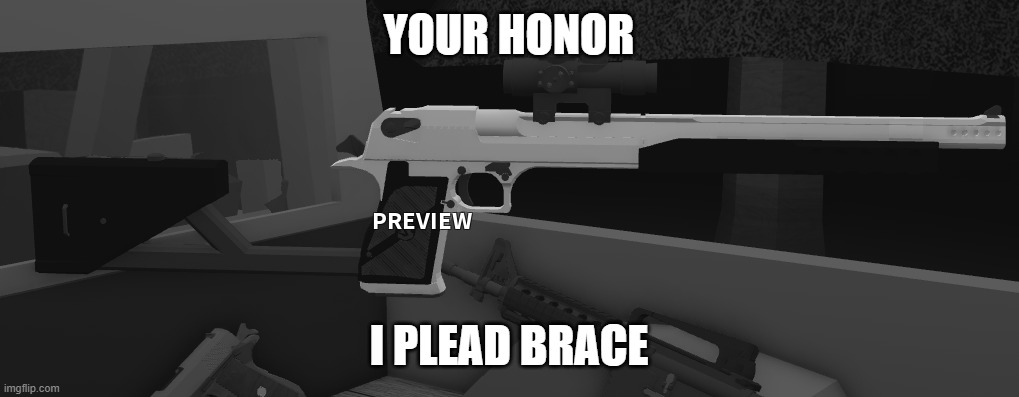 It was 5 mm away from my shoulder | YOUR HONOR; I PLEAD BRACE | image tagged in guns,roblox,roblox meme,memes | made w/ Imgflip meme maker