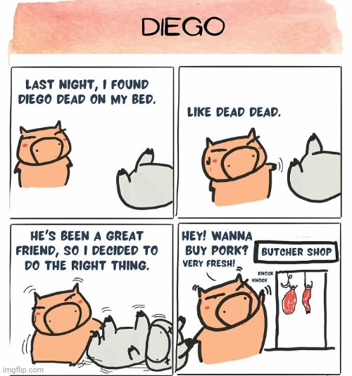 Diego | image tagged in diego,butcher,pork,pigs,comics,comics/cartoons | made w/ Imgflip meme maker