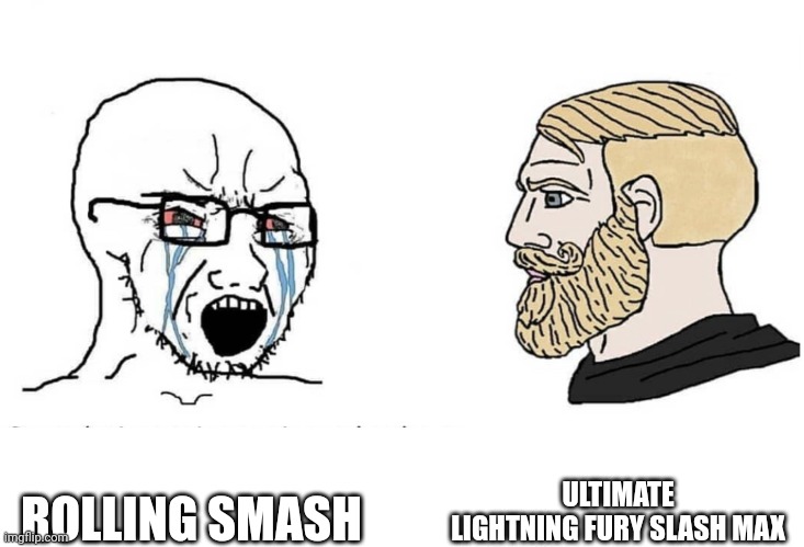 Virgin vs chad | ULTIMATE LIGHTNING FURY SLASH MAX; ROLLING SMASH | image tagged in soyboy vs yes chad,xenoblade,funny,meme | made w/ Imgflip meme maker