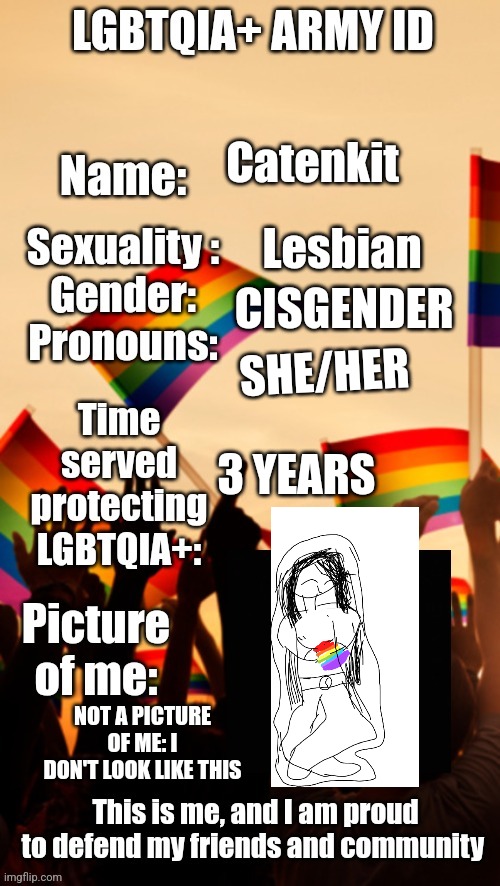 Proud to have joined | Catenkit; Lesbian; CISGENDER; SHE/HER; 3 YEARS; NOT A PICTURE OF ME: I DON'T LOOK LIKE THIS | image tagged in lgbtqia army id | made w/ Imgflip meme maker