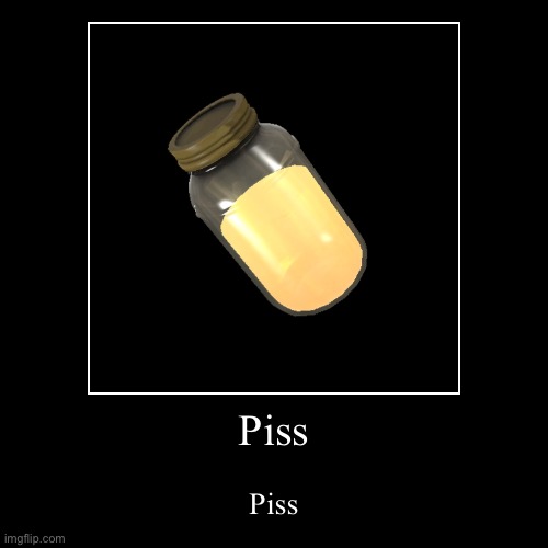 Jarate! | Piss | Piss | image tagged in piss,tf2,sniper | made w/ Imgflip demotivational maker