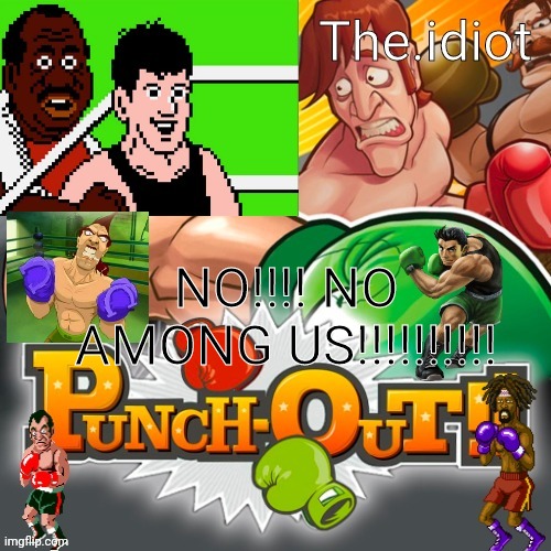 Punchout announcment temp | NO!!!! NO AMONG US!!!!!!!!!! | image tagged in punchout announcment temp | made w/ Imgflip meme maker