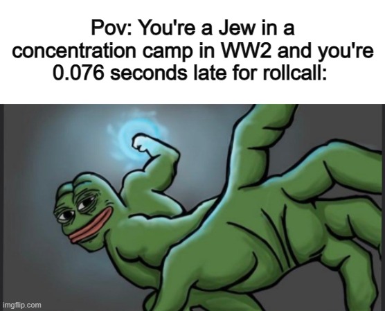 It hurts to hear what happened to them when they didn't obey DX | Pov: You're a Jew in a concentration camp in WW2 and you're 0.076 seconds late for rollcall: | made w/ Imgflip meme maker