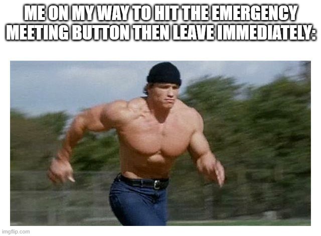 TROLOLOLOLOLOL | ME ON MY WAY TO HIT THE EMERGENCY MEETING BUTTON THEN LEAVE IMMEDIATELY: | image tagged in on my way to do insert,among us,trolling | made w/ Imgflip meme maker