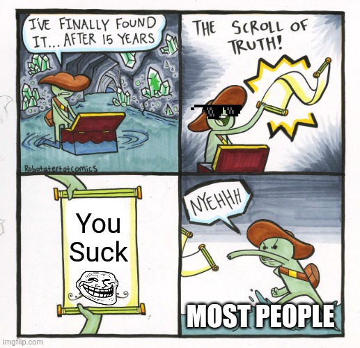 The Troll of Truth (Can you find the hidden green arrow?) | You Suck; MOST PEOPLE | image tagged in memes,the scroll of truth | made w/ Imgflip meme maker