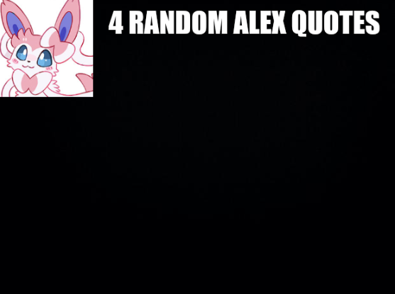 4 random Alex quotes Blank Meme Template