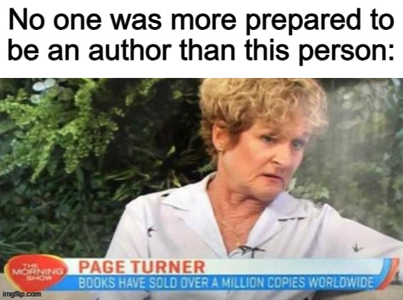 What a perfect name :] | No one was more prepared to be an author than this person: | made w/ Imgflip meme maker