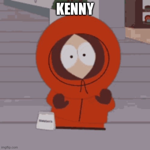 Kenney | KENNY | image tagged in south park | made w/ Imgflip meme maker