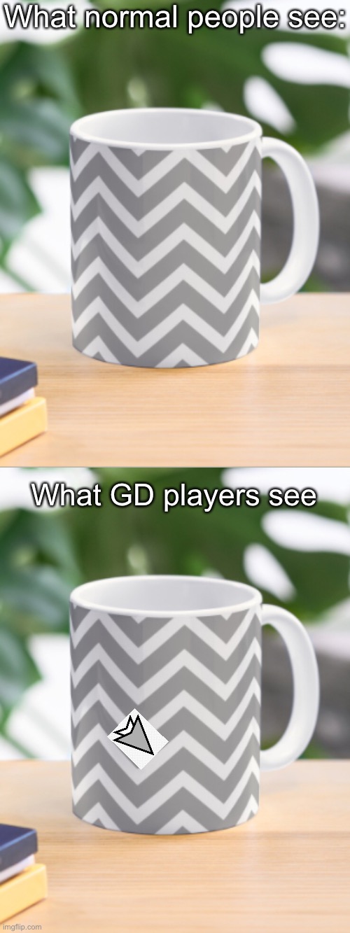 What normal people see:; What GD players see | image tagged in geometry dash | made w/ Imgflip meme maker