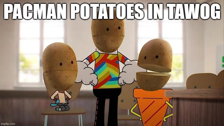 PACMAN POTATOES IN TAWOG | made w/ Imgflip meme maker