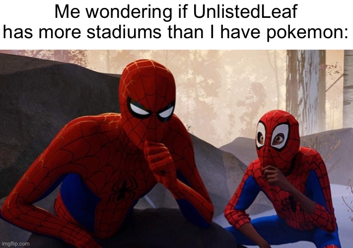 Meme #1,922 | Me wondering if UnlistedLeaf has more stadiums than I have pokemon: | image tagged in spider-verse meme,pokemon cards,pokemon,hmmm,hmmmm,hmmmmmmm | made w/ Imgflip meme maker