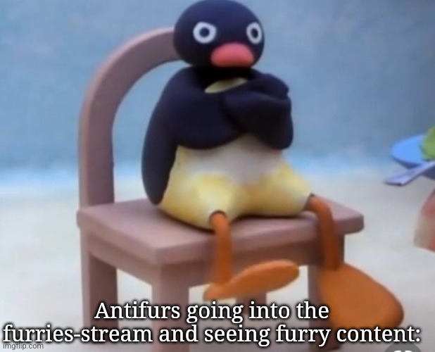 I'm chronically unfunny | Antifurs going into the furries-stream and seeing furry content: | image tagged in angry pingu | made w/ Imgflip meme maker