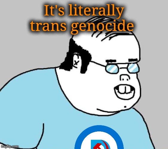 Well Ackchyually | It's literally trans genocide | image tagged in well ackchyually | made w/ Imgflip meme maker