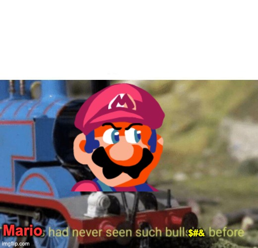 Thomas had never seen such bullshit before | $#& Mario | image tagged in thomas had never seen such bullshit before | made w/ Imgflip meme maker