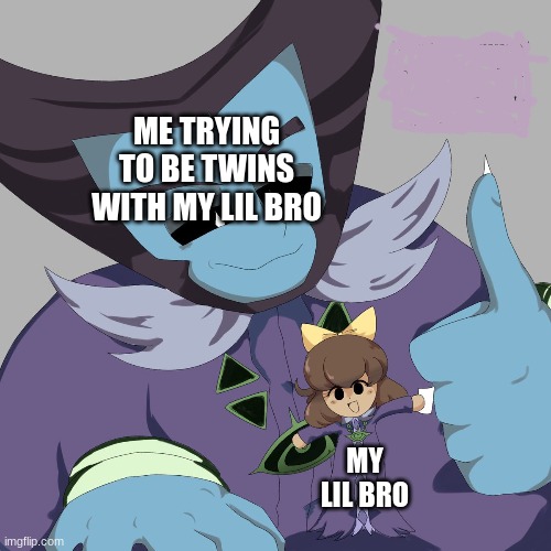 miitopia dark lord | ME TRYING TO BE TWINS WITH MY LIL BRO; MY LIL BRO | made w/ Imgflip meme maker