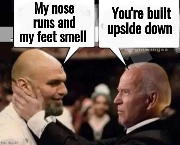 Politicians suck | My nose runs and my feet smell You're built upside down | image tagged in politicians suck | made w/ Imgflip meme maker