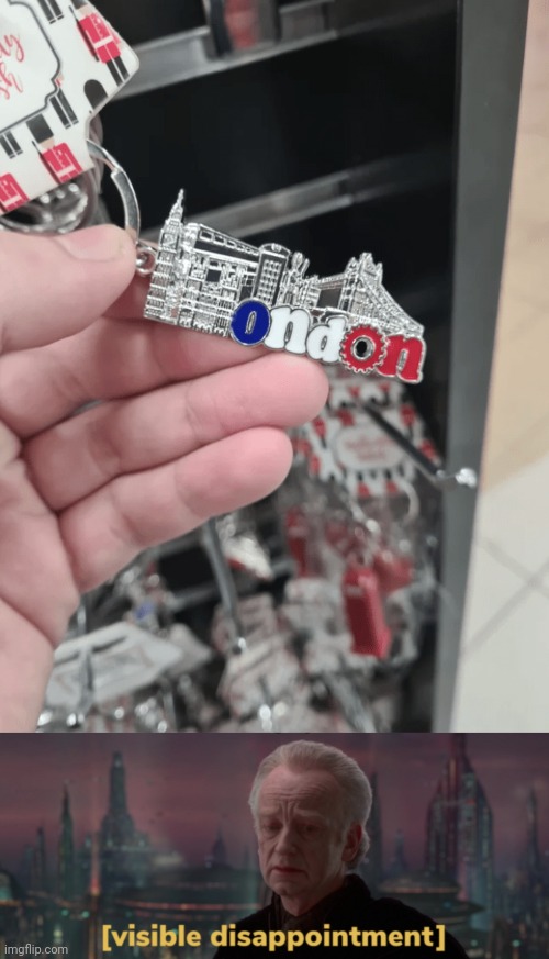 "ondon" | image tagged in palpatine visible disappointment,london,ondon,you had one job,memes,design fails | made w/ Imgflip meme maker