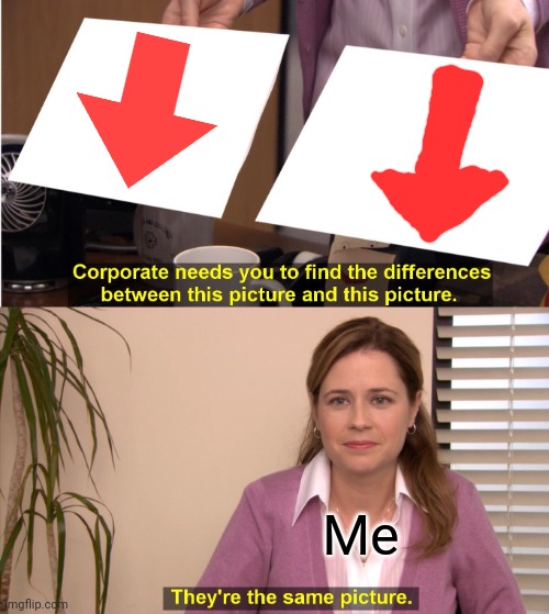 Me when my vision is bad | Me | image tagged in memes,they're the same picture | made w/ Imgflip meme maker