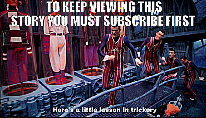 THE BACK DOOR STAYS OPEN | TO KEEP VIEWING THIS STORY YOU MUST SUBSCRIBE FIRST | image tagged in here's a little lesson in trickery,meme | made w/ Imgflip meme maker