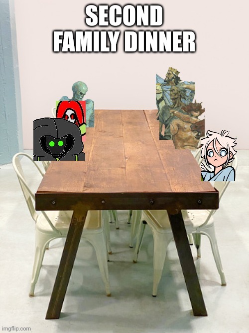 Life be like: Where my food | SECOND FAMILY DINNER | made w/ Imgflip meme maker