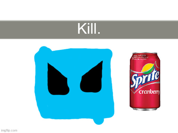 Kill. | made w/ Imgflip meme maker
