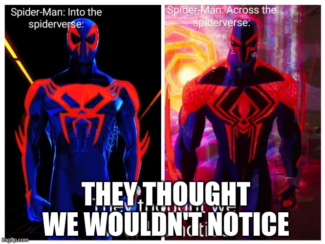 THEY THOUGHT WE WOULDN'T NOTICE!!!!!!!! | THEY THOUGHT WE WOULDN'T NOTICE | image tagged in spiderman,truth,wait what,i'm sorry what,marvel | made w/ Imgflip meme maker