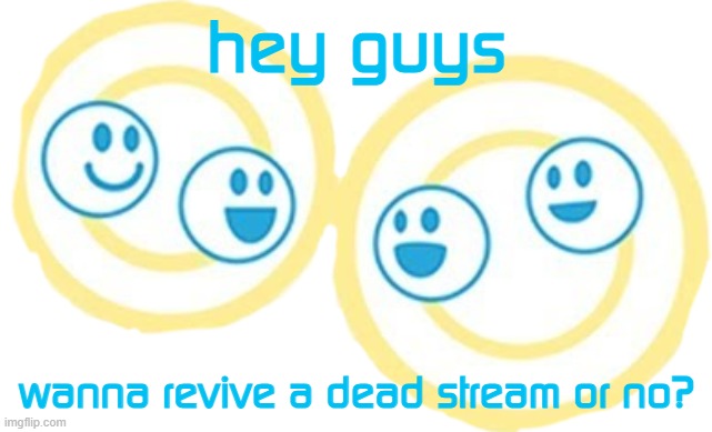 whad'ya say? | hey guys; wanna revive a dead stream or no? | image tagged in wii speak channel | made w/ Imgflip meme maker