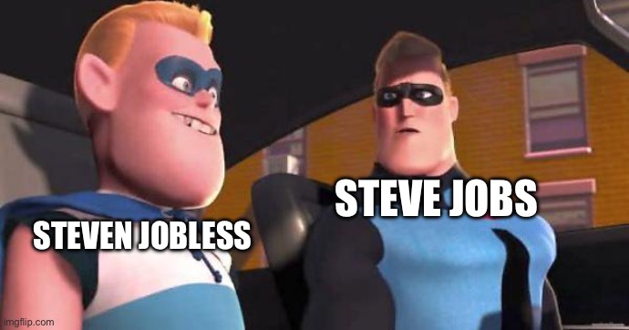 Great value Steve Jobs | STEVEN JOBLESS; STEVE JOBS | image tagged in incrediboy,memes,funny,steve jobs | made w/ Imgflip meme maker