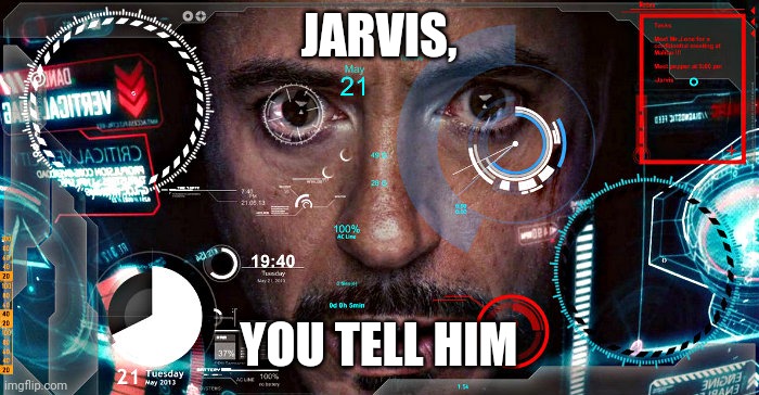 JARVIS, YOU TELL HIM | image tagged in jarvis | made w/ Imgflip meme maker