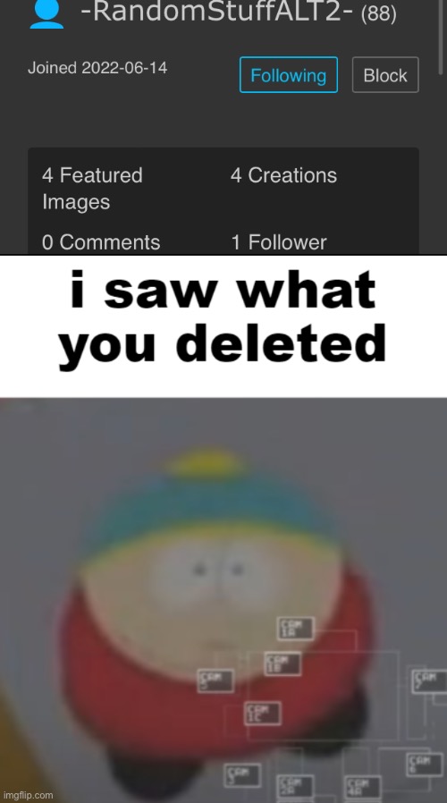 image tagged in i saw what you deleted cartman | made w/ Imgflip meme maker